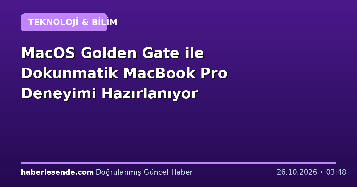 MacOS Golden Gate ile Dokunmatik MacBook Pro Deneyimi Hazırlanıyor