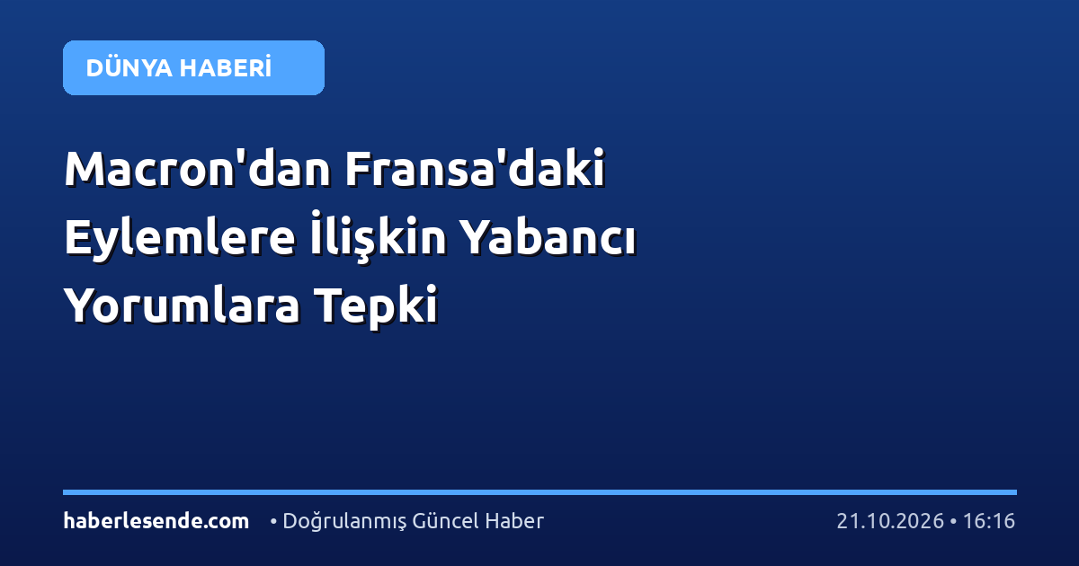 Macron'dan Fransa'daki Eylemlere İlişkin Yabancı Yorumlara Tepki