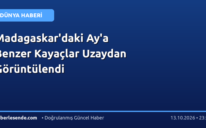 Madagaskar'daki Ay'a Benzer Kayaçlar Uzaydan Görüntülendi