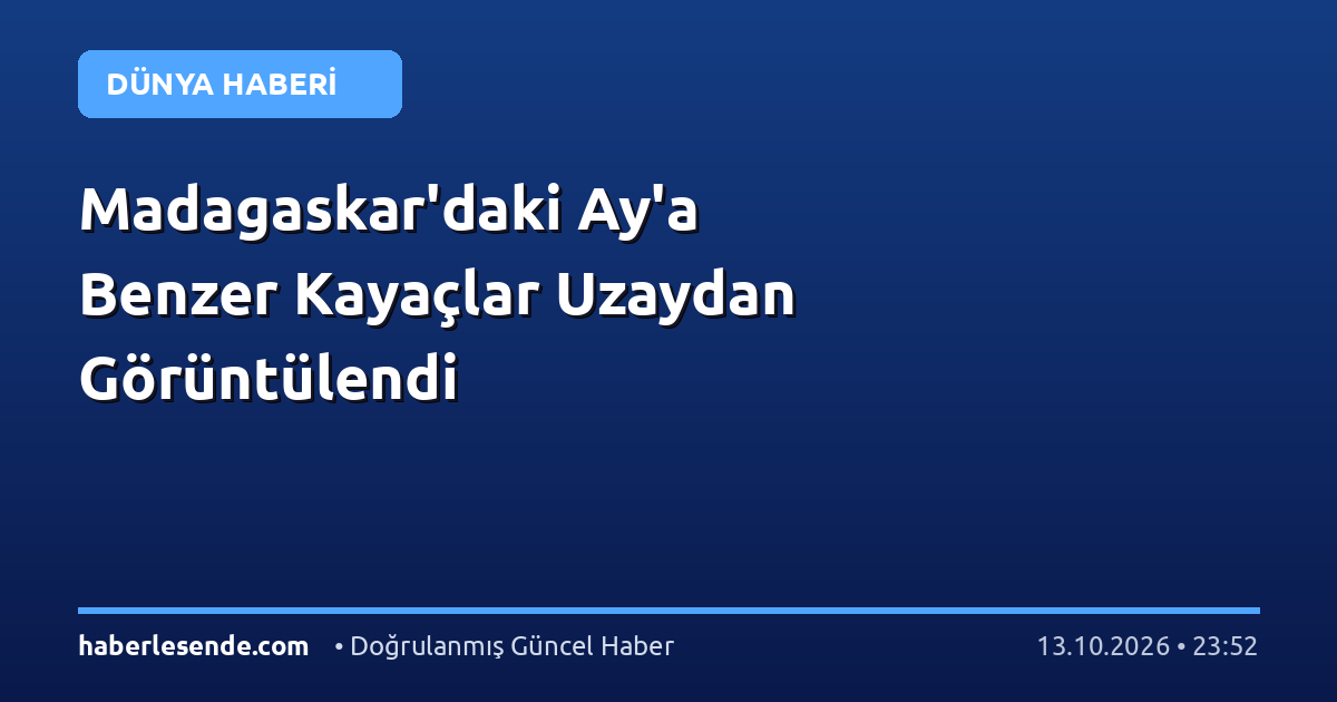Madagaskar'daki Ay'a Benzer Kayaçlar Uzaydan Görüntülendi