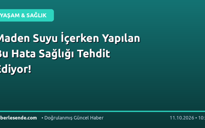 Maden Suyu İçerken Yapılan Bu Hata Sağlığı Tehdit Ediyor!