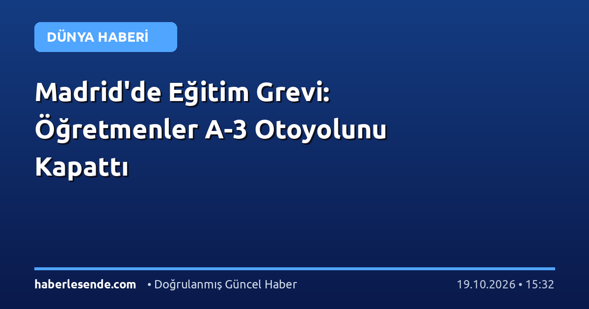 Madrid'de Eğitim Grevi: Öğretmenler A-3 Otoyolunu Kapattı