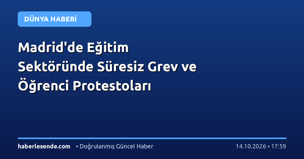 Madrid'de Eğitim Sektöründe Süresiz Grev ve Öğrenci Protestoları