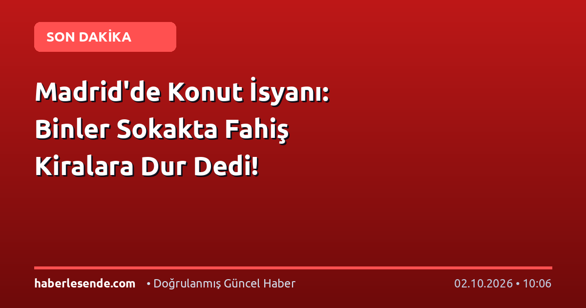 Madrid'de Konut İsyanı: Binler Sokakta Fahiş Kiralara Dur Dedi!