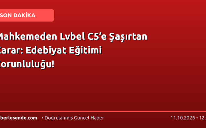 Mahkemeden Lvbel C5’e Şaşırtan Karar: Edebiyat Eğitimi Zorunluluğu!