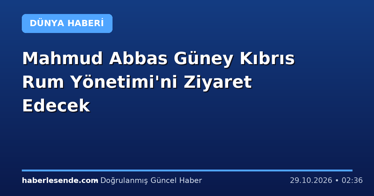 Mahmud Abbas Güney Kıbrıs Rum Yönetimi'ni Ziyaret Edecek