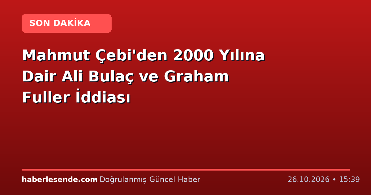 Mahmut Çebi'den 2000 Yılına Dair Ali Bulaç ve Graham Fuller İddiası