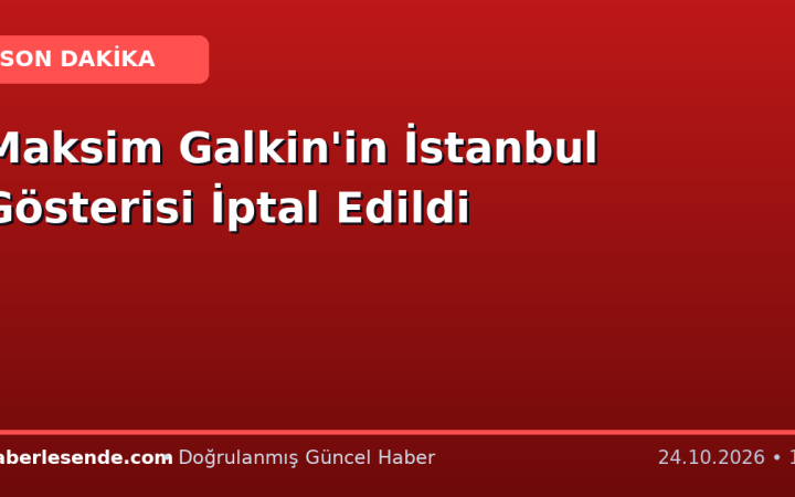 Maksim Galkin'in İstanbul Gösterisi İptal Edildi