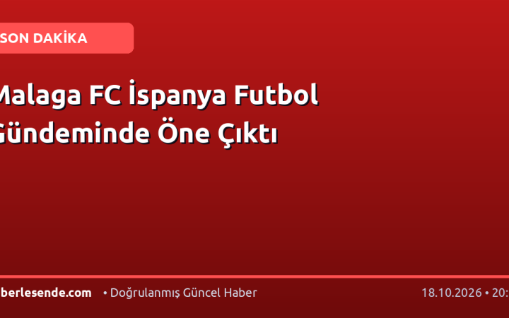 Malaga FC İspanya Futbol Gündeminde Öne Çıktı