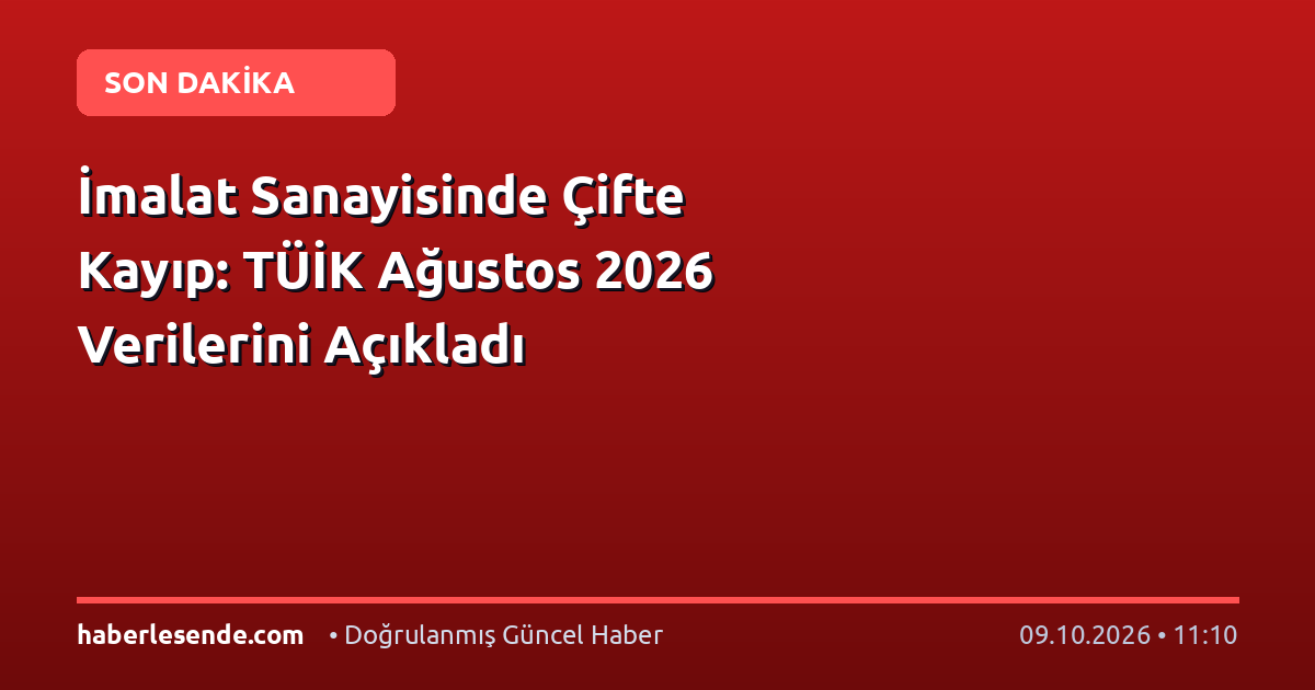 İmalat Sanayisinde Çifte Kayıp: TÜİK Ağustos 2026 Verilerini Açıkladı
