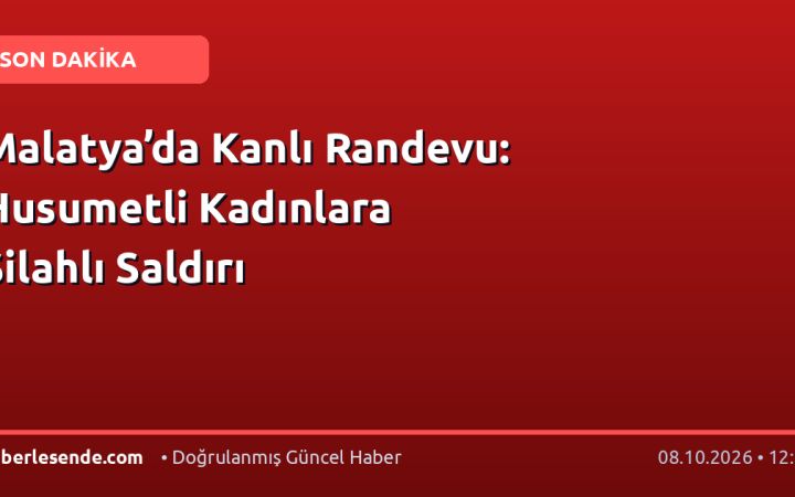 Malatya’da Kanlı Randevu: Husumetli Kadınlara Silahlı Saldırı