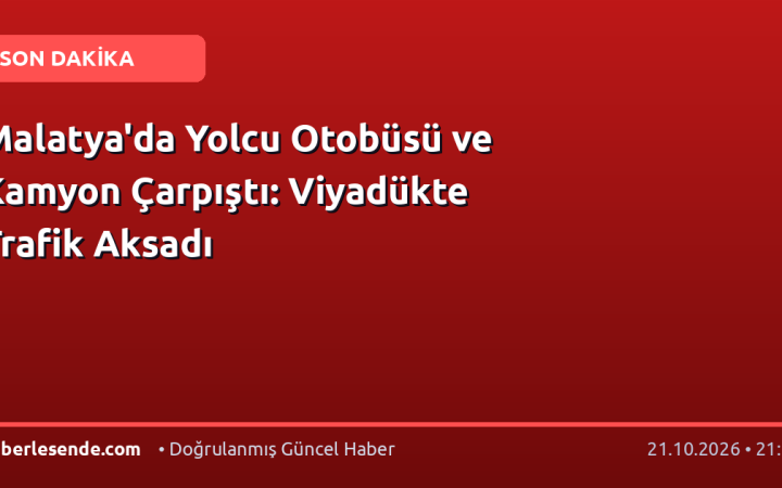 Malatya'da Yolcu Otobüsü ve Kamyon Çarpıştı: Viyadükte Trafik Aksadı