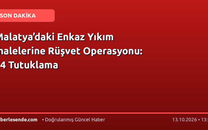 Malatya’daki Enkaz Yıkım İhalelerine Rüşvet Operasyonu: 14 Tutuklama