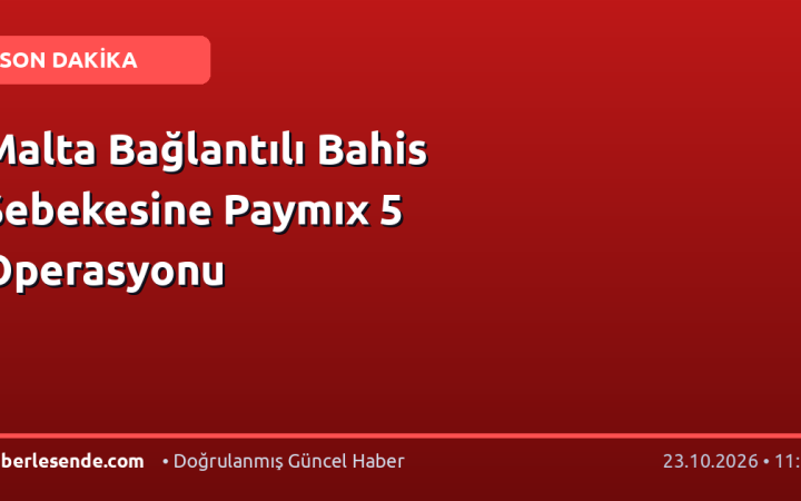 Malta Bağlantılı Bahis Şebekesine Paymıx 5 Operasyonu
