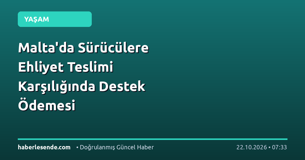 Malta'da Sürücülere Ehliyet Teslimi Karşılığında Destek Ödemesi