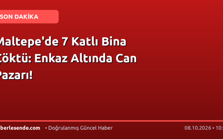Maltepe'de 7 Katlı Bina Çöktü: Enkaz Altında Can Pazarı!