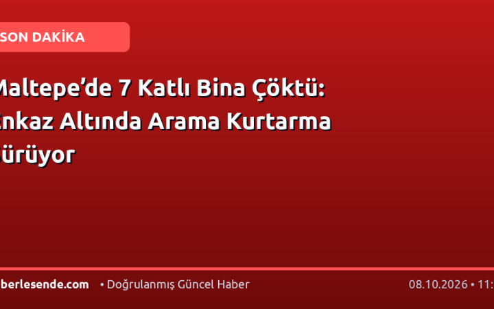Maltepe’de 7 Katlı Bina Çöktü: Enkaz Altında Arama Kurtarma Sürüyor