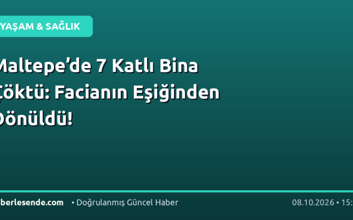Maltepe’de 7 Katlı Bina Çöktü: Facianın Eşiğinden Dönüldü!