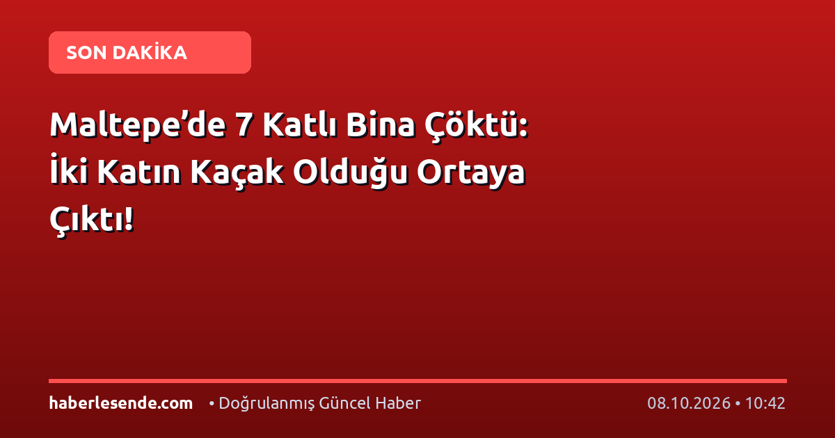Maltepe’de 7 Katlı Bina Çöktü: İki Katın Kaçak Olduğu Ortaya Çıktı!