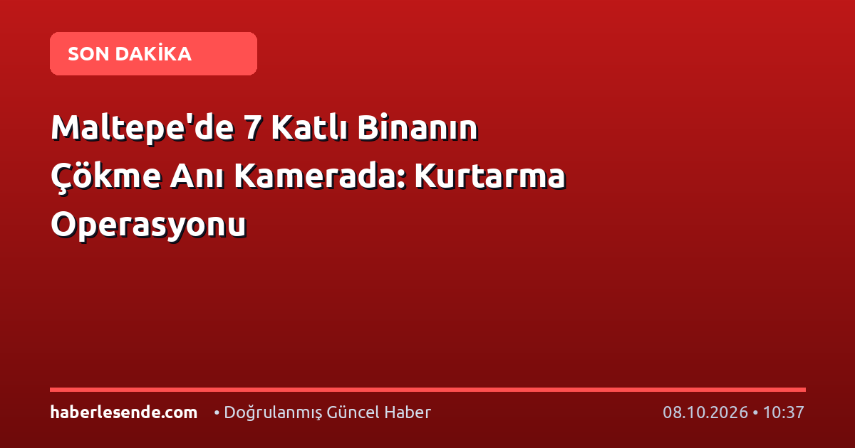 Maltepe'de 7 Katlı Binanın Çökme Anı Kamerada: Kurtarma Operasyonu