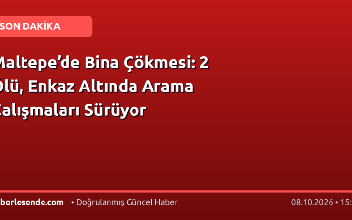 Maltepe’de Bina Çökmesi: 2 Ölü, Enkaz Altında Arama Çalışmaları Sürüyor