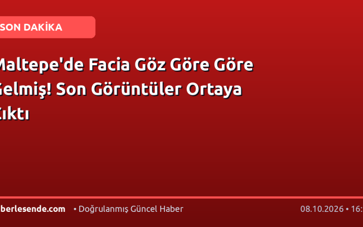 Maltepe'de Facia Göz Göre Göre Gelmiş! Son Görüntüler Ortaya Çıktı