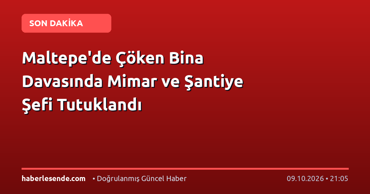 Maltepe'de Çöken Bina Davasında Mimar ve Şantiye Şefi Tutuklandı