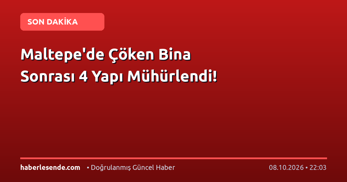 Maltepe'de Çöken Bina Sonrası 4 Yapı Mühürlendi!