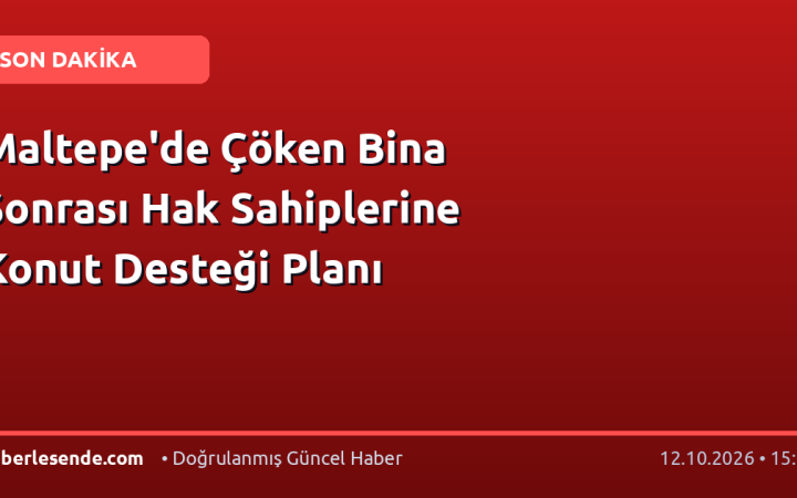 Maltepe'de Çöken Bina Sonrası Hak Sahiplerine Konut Desteği Planı
