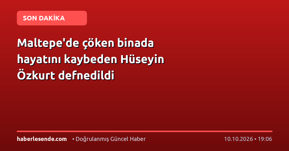 Maltepe'de çöken binada hayatını kaybeden Hüseyin Özkurt defnedildi