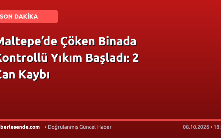 Maltepe’de Çöken Binada Kontrollü Yıkım Başladı: 2 Can Kaybı