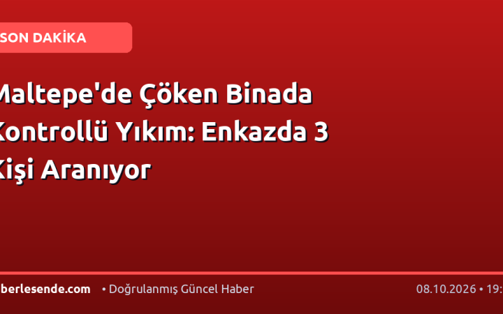 Maltepe'de Çöken Binada Kontrollü Yıkım: Enkazda 3 Kişi Aranıyor