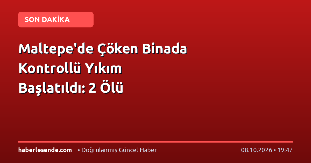 Maltepe'de Çöken Binada Kontrollü Yıkım Başlatıldı: 2 Ölü