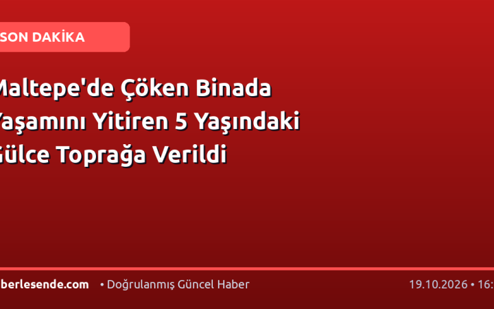 Maltepe'de Çöken Binada Yaşamını Yitiren 5 Yaşındaki Gülce Toprağa Verildi