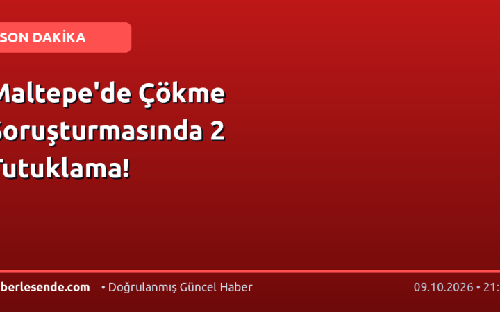 Maltepe'de Çökme Soruşturmasında 2 Tutuklama!