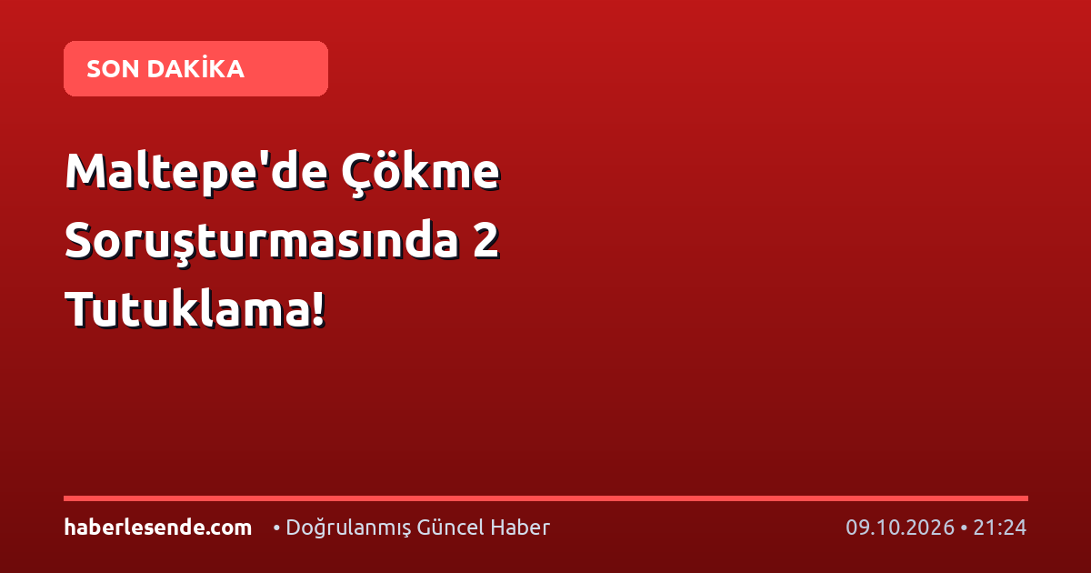 Maltepe'de Çökme Soruşturmasında 2 Tutuklama!