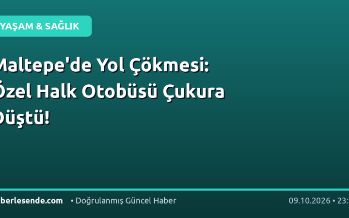 Maltepe'de Yol Çökmesi: Özel Halk Otobüsü Çukura Düştü!