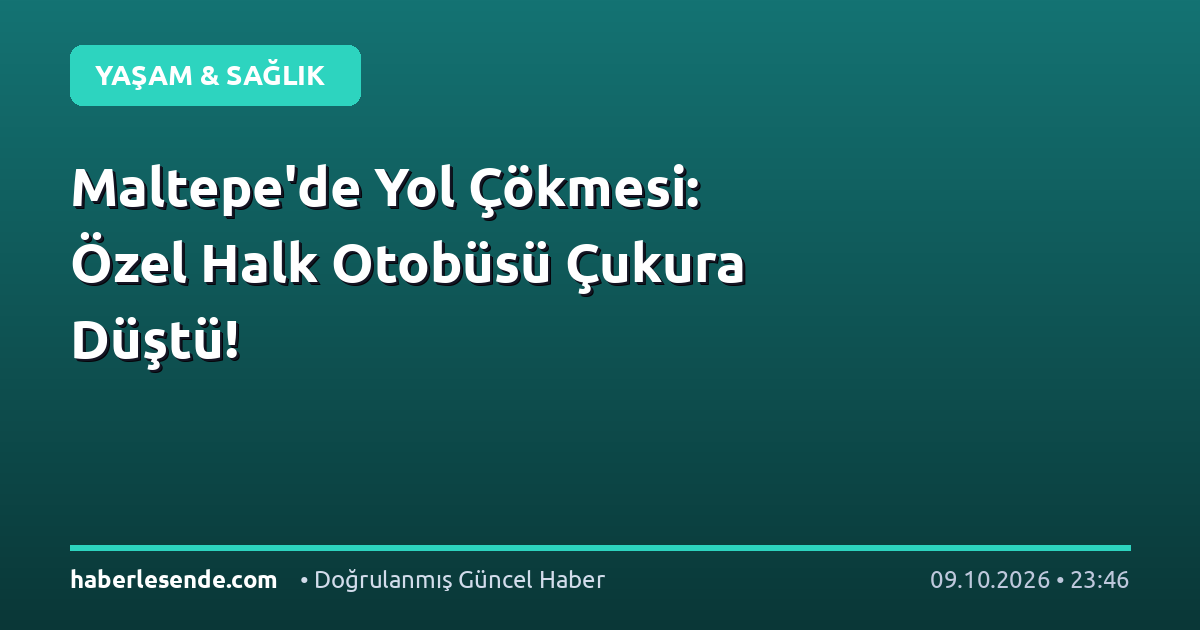 Maltepe'de Yol Çökmesi: Özel Halk Otobüsü Çukura Düştü!