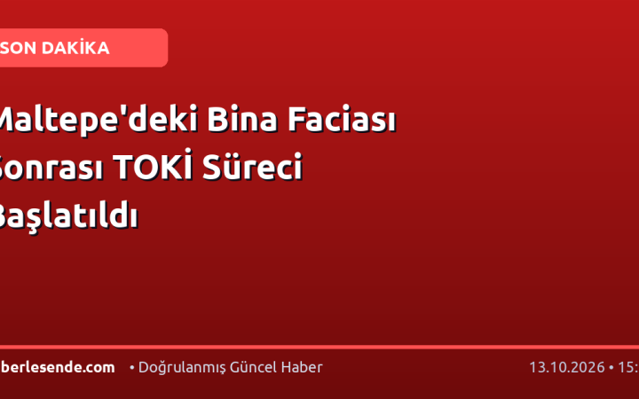 Maltepe'deki Bina Faciası Sonrası TOKİ Süreci Başlatıldı