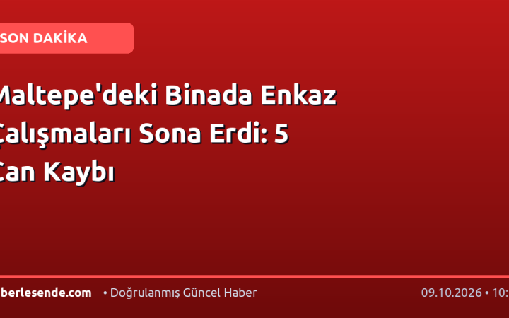 Maltepe'deki Binada Enkaz Çalışmaları Sona Erdi: 5 Can Kaybı