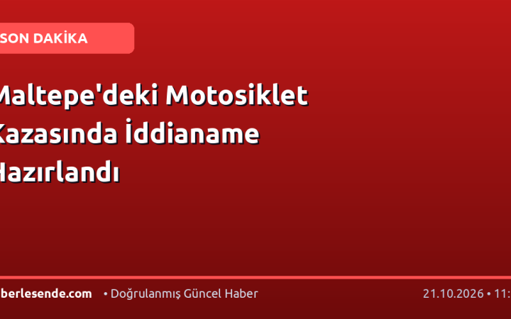 Maltepe'deki Motosiklet Kazasında İddianame Hazırlandı