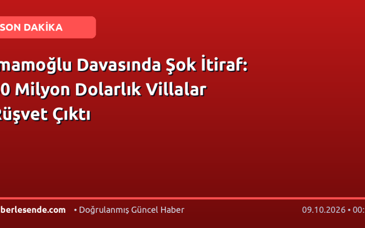 İmamoğlu Davasında Şok İtiraf: 50 Milyon Dolarlık Villalar Rüşvet Çıktı