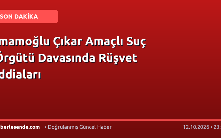 İmamoğlu Çıkar Amaçlı Suç Örgütü Davasında Rüşvet İddiaları