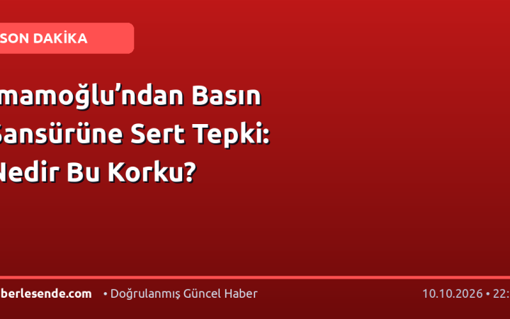 İmamoğlu’ndan Basın Sansürüne Sert Tepki: Nedir Bu Korku?