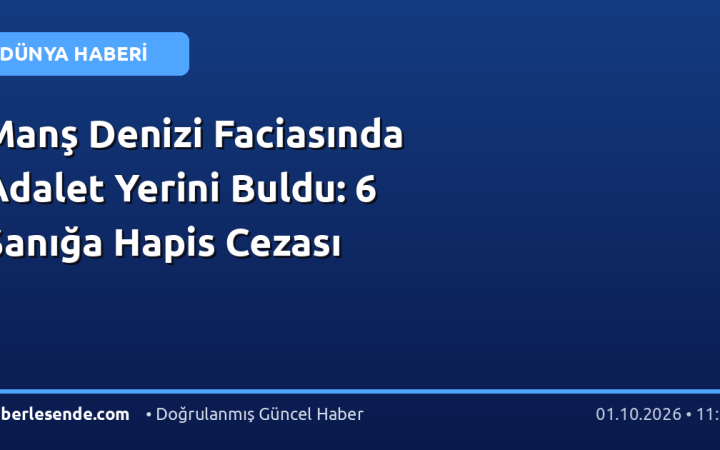 Manş Denizi Faciasında Adalet Yerini Buldu: 6 Sanığa Hapis Cezası