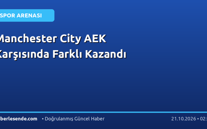 Manchester City AEK Karşısında Farklı Kazandı