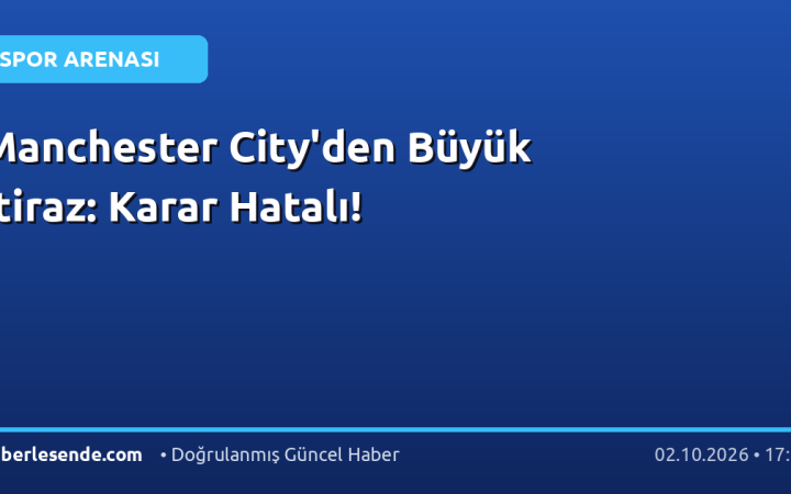 Manchester City'den Büyük İtiraz: Karar Hatalı!