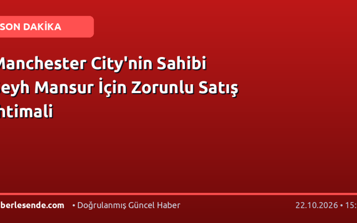 Manchester City'nin Sahibi Şeyh Mansur İçin Zorunlu Satış İhtimali