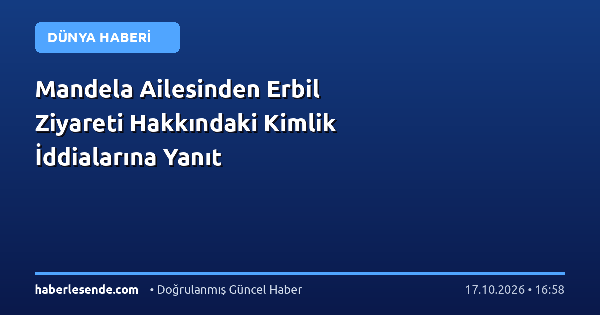 Mandela Ailesinden Erbil Ziyareti Hakkındaki Kimlik İddialarına Yanıt