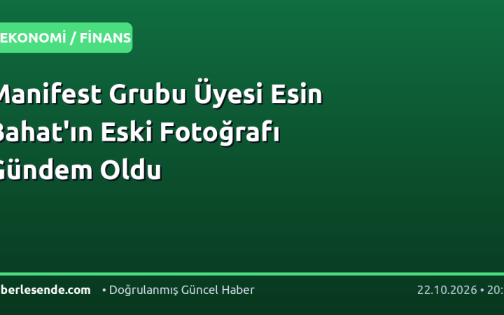 Manifest Grubu Üyesi Esin Bahat'ın Eski Fotoğrafı Gündem Oldu